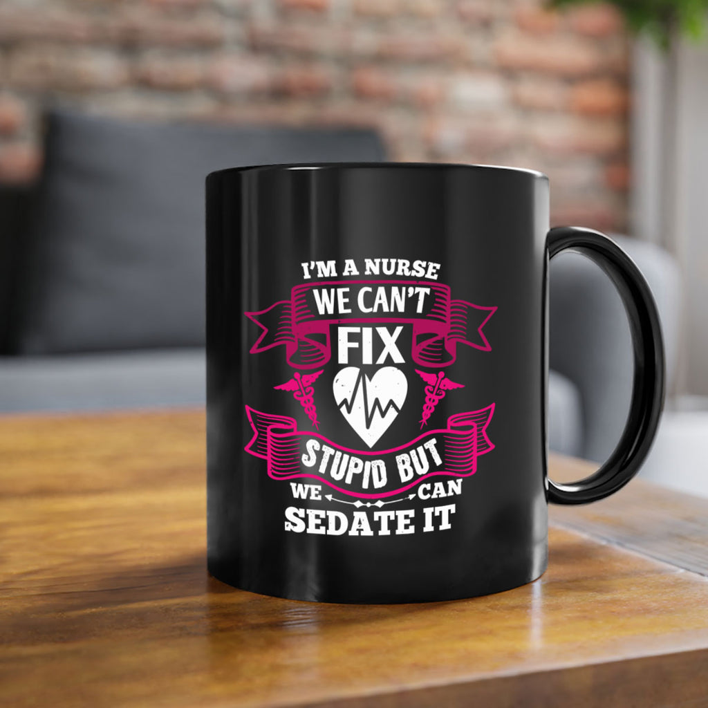 im a nurse we cant fix Style 310#- nurse-Mug / Coffee Cup