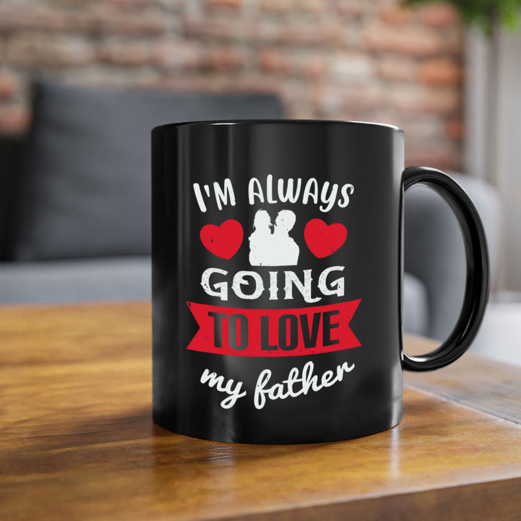 im always going to love 209#- fathers day-Mug / Coffee Cup