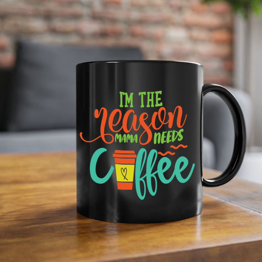 im the reason mama needs coffee 397#- mom-Mug / Coffee Cup