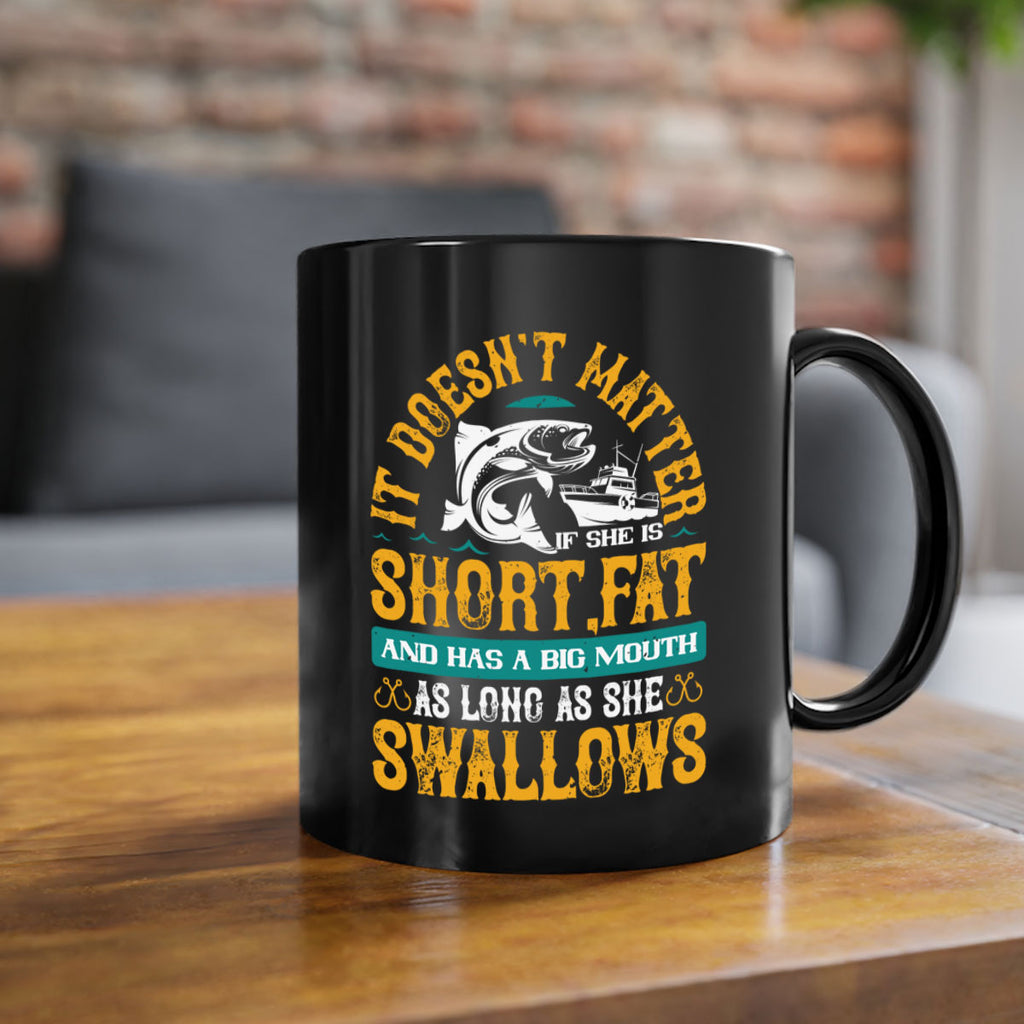 it doesn’t matter if she is shortfat and has a big mouth 82#- fishing-Mug / Coffee Cup