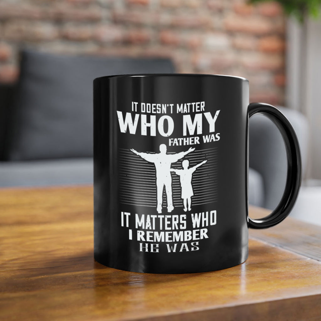 it doesn’t matter who 206#- fathers day-Mug / Coffee Cup