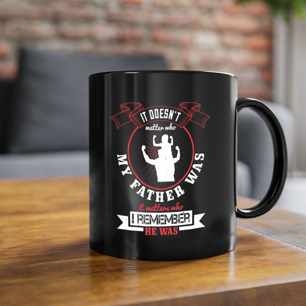 it doesn’t matter who my 203#- fathers day-Mug / Coffee Cup