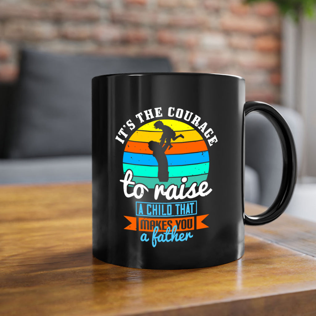 it’s the courage to raise 194#- fathers day-Mug / Coffee Cup