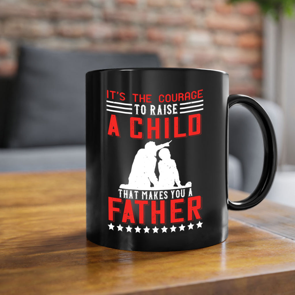 it’s the courage to raise a child that makes you a father 223#- fathers day-Mug / Coffee Cup