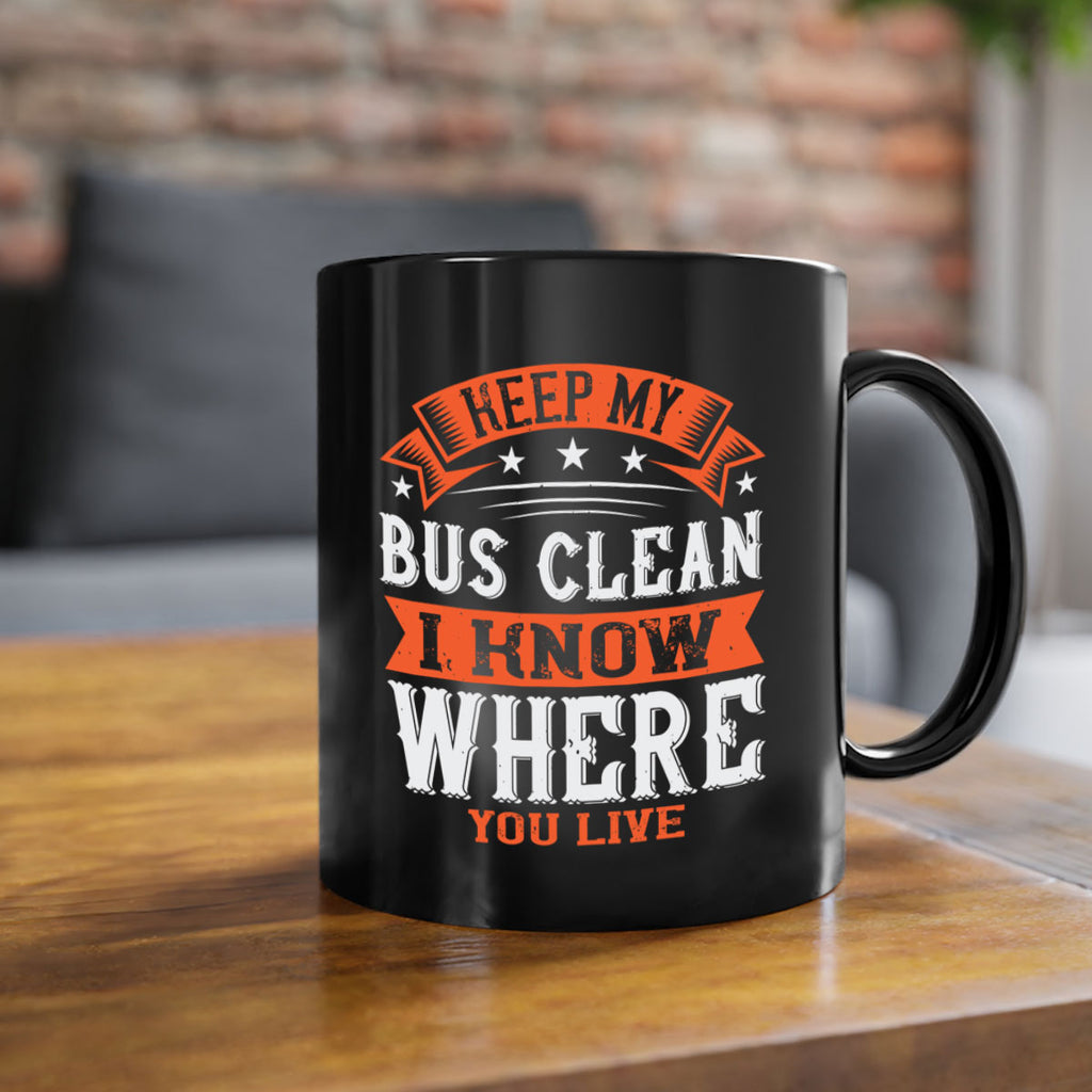 keep my bus clean i know where you live Style 22#- bus driver-Mug / Coffee Cup