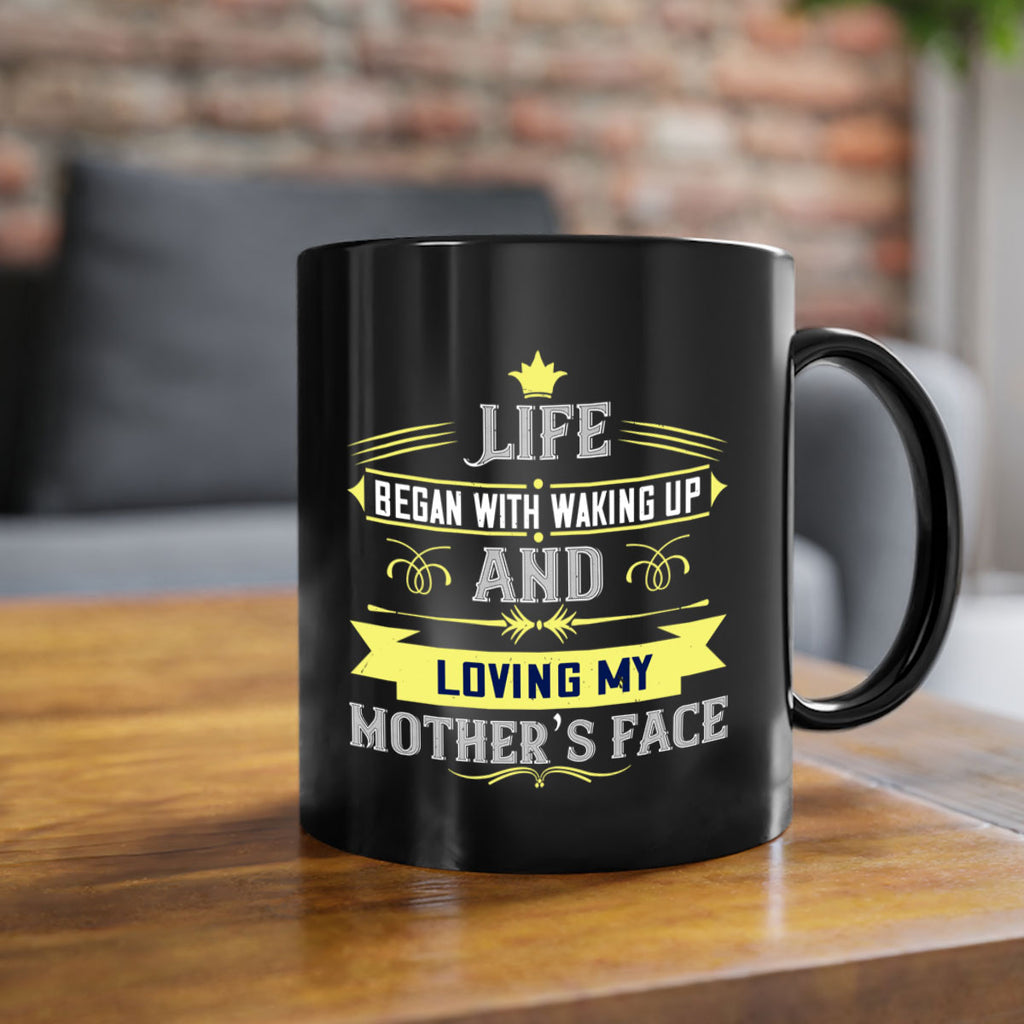 life began with waking up and loving my mother’s face 137#- mom-Mug / Coffee Cup