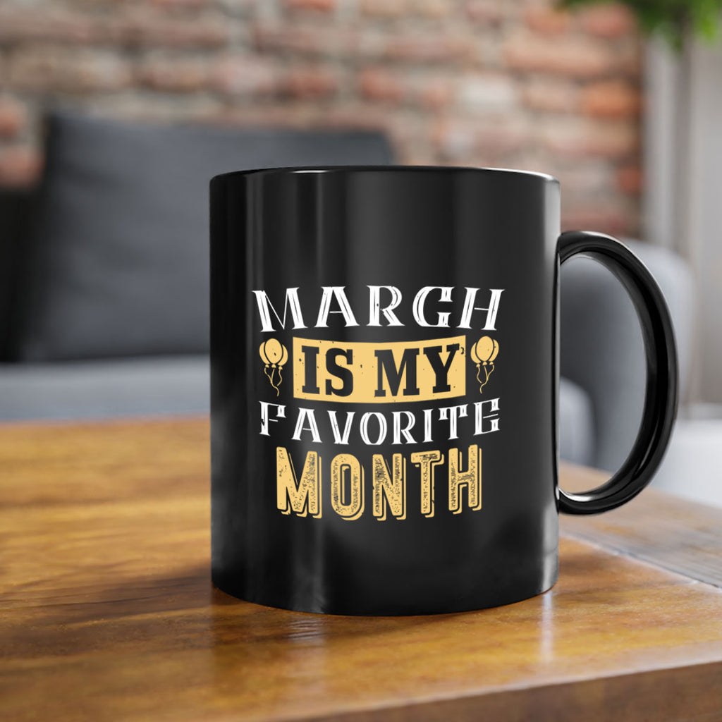 march is my favorite month Style 50#- birthday-Mug / Coffee Cup