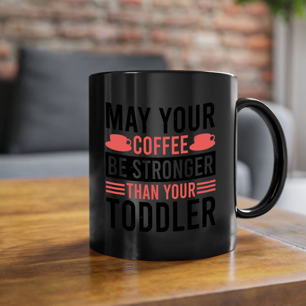 may your coffee be stronger than your toddler 54#- mothers day-Mug / Coffee Cup