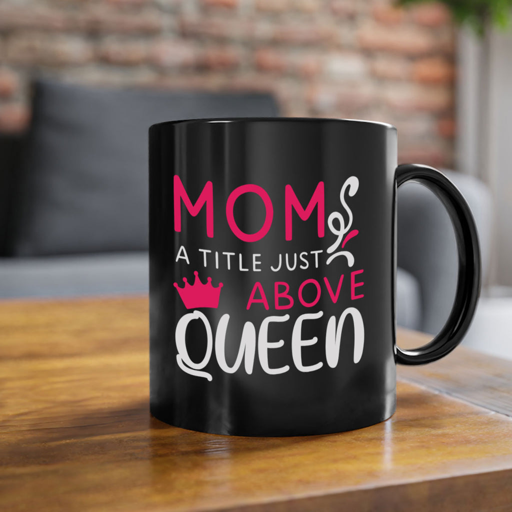 mom a title just above queen 118#- mom-Mug / Coffee Cup