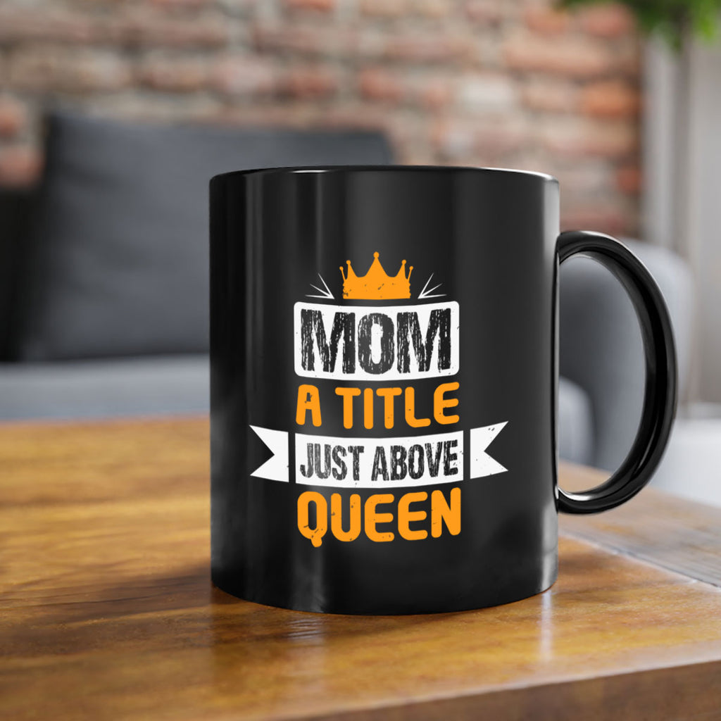 mom a title just above queen 48#- mothers day-Mug / Coffee Cup