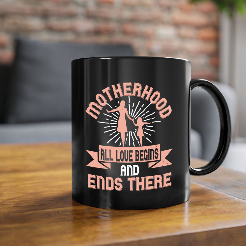 motherhood all love begins and ends there 100#- mom-Mug / Coffee Cup