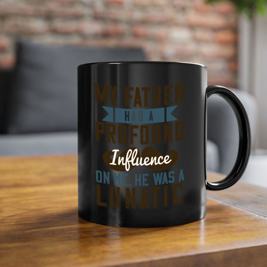 my father had a profound influence on me he was a lunatic 217#- fathers day-Mug / Coffee Cup