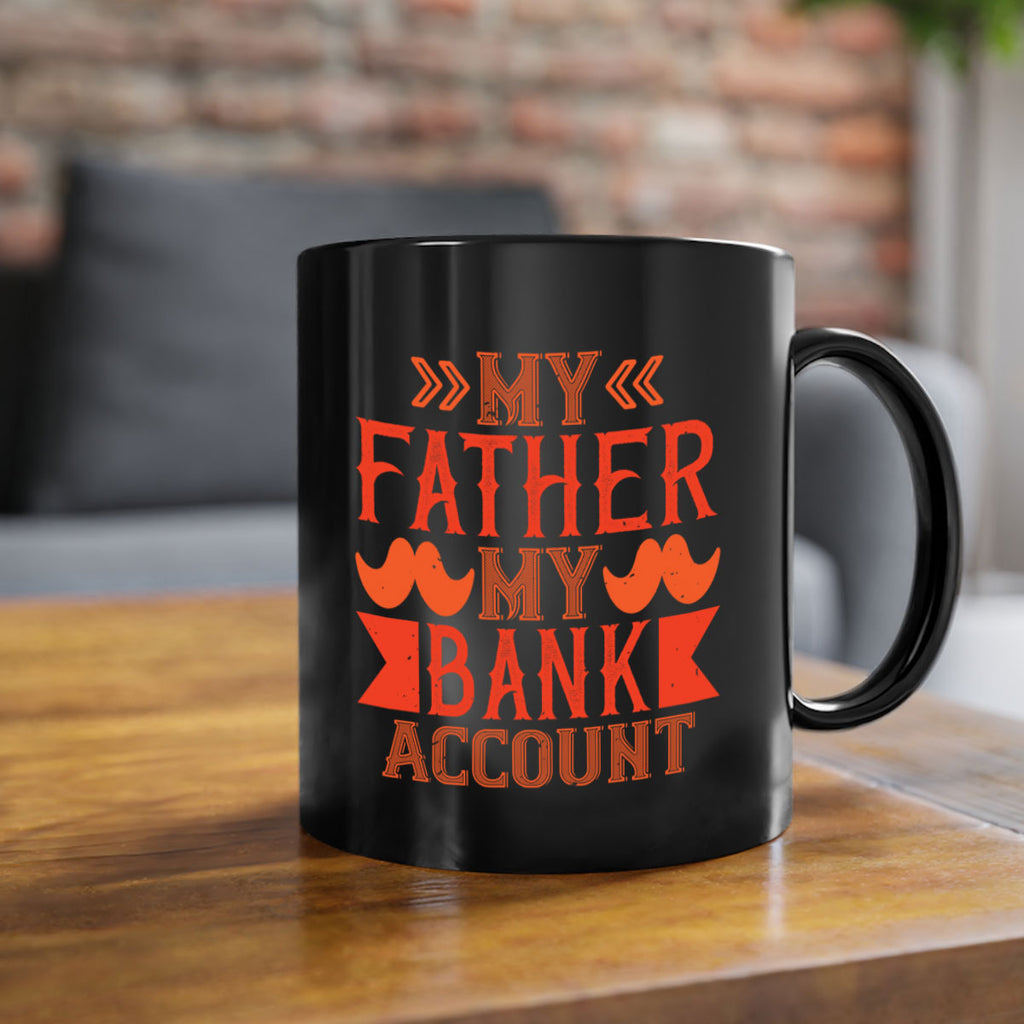 my father my bank account 177#- fathers day-Mug / Coffee Cup