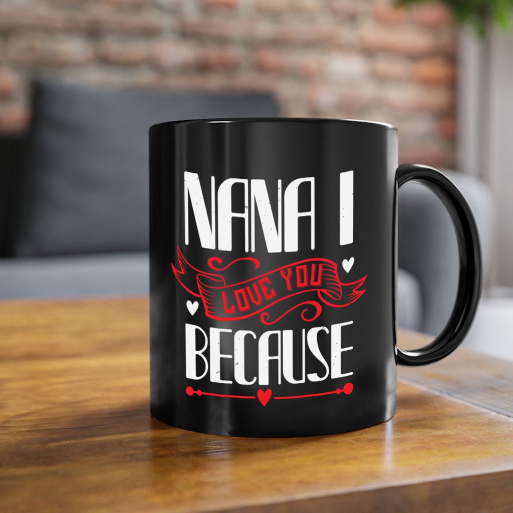 nana i love you because 9#- grandma-Mug / Coffee Cup