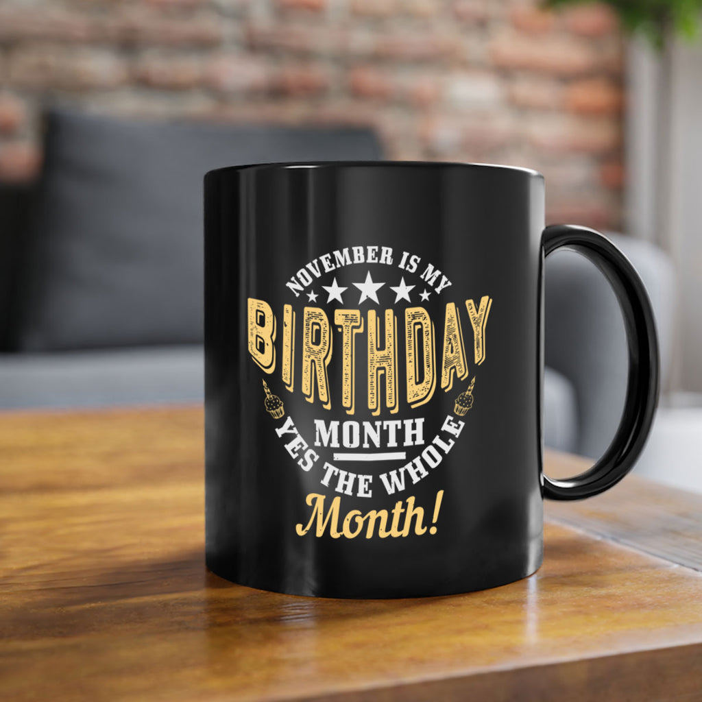 november is my birthday month yes the whole month Style 48#- birthday-Mug / Coffee Cup