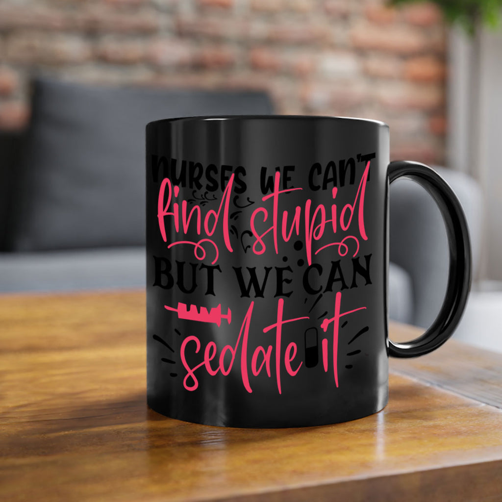 nurses we cant find stupid but we can sedate it Style Style 77#- nurse-Mug / Coffee Cup