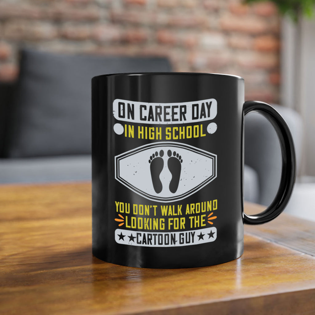 on career day in high school you dont walk around looking for the cartoon guy 37#- walking-Mug / Coffee Cup