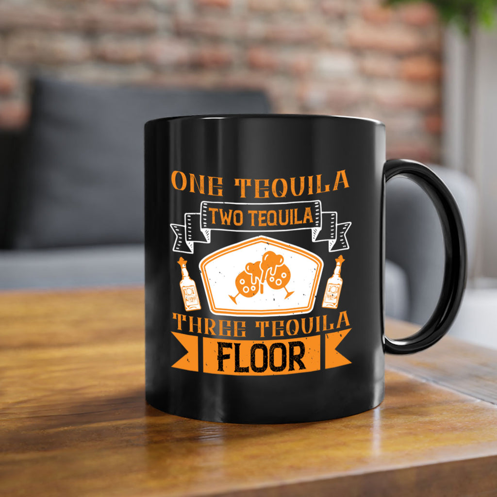 one tequila two tequila three tequila floor 29#- drinking-Mug / Coffee Cup