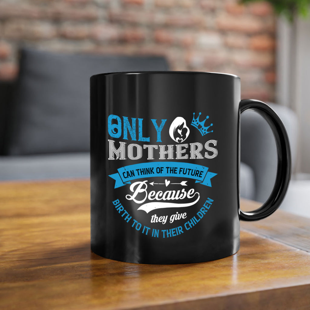 only mothers can think of the future 37#- mothers day-Mug / Coffee Cup