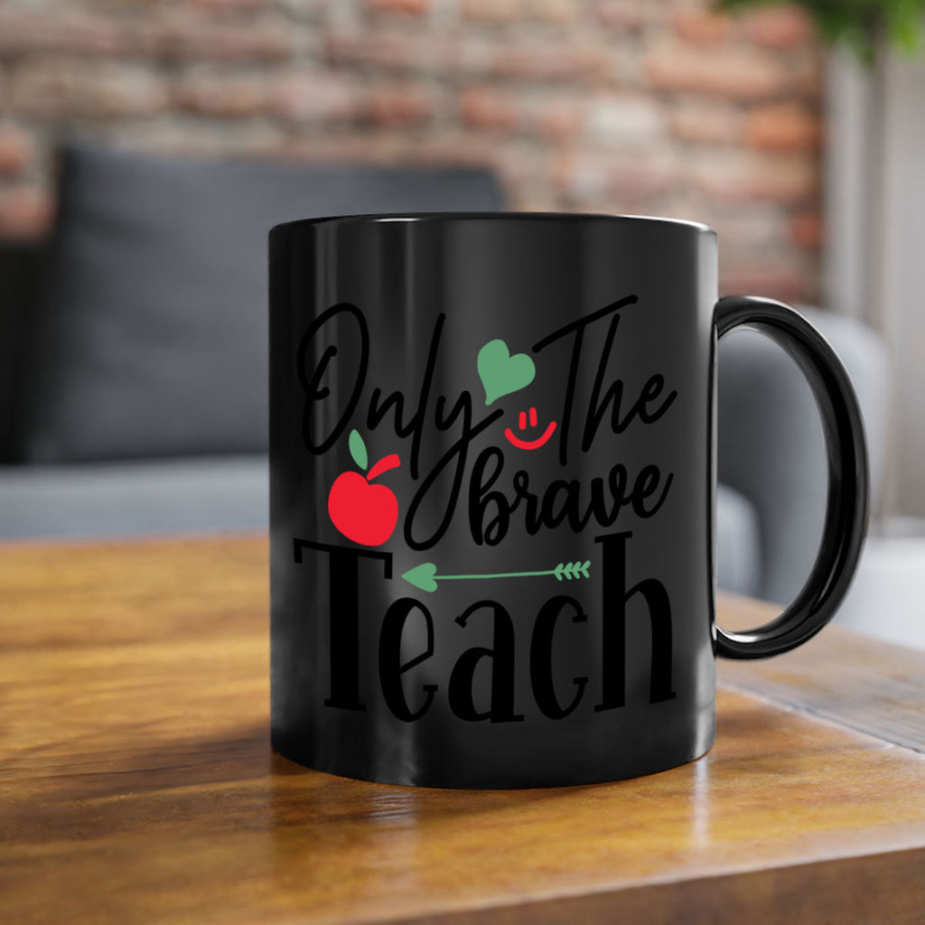 only the brave teach Style 155#- teacher-Mug / Coffee Cup