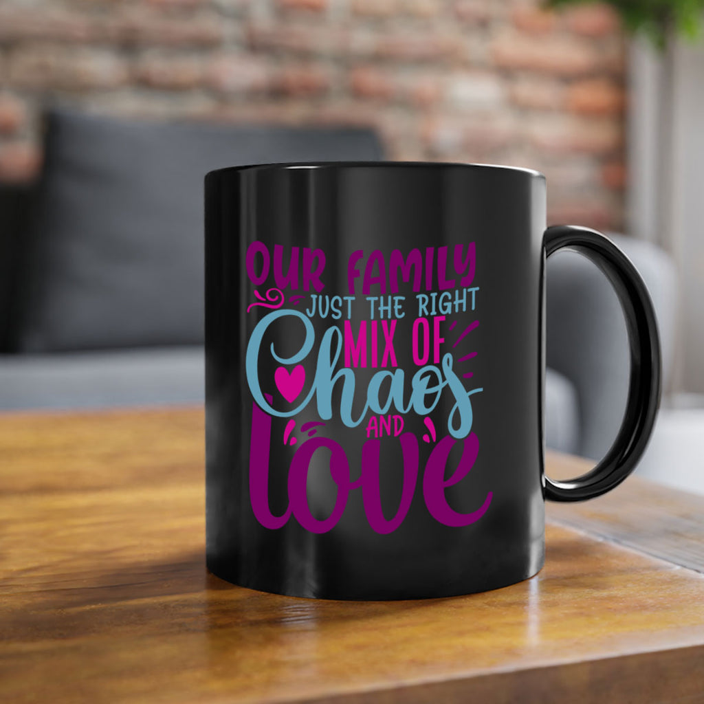 our family just the right mix of chaos love 21#- Family-Mug / Coffee Cup