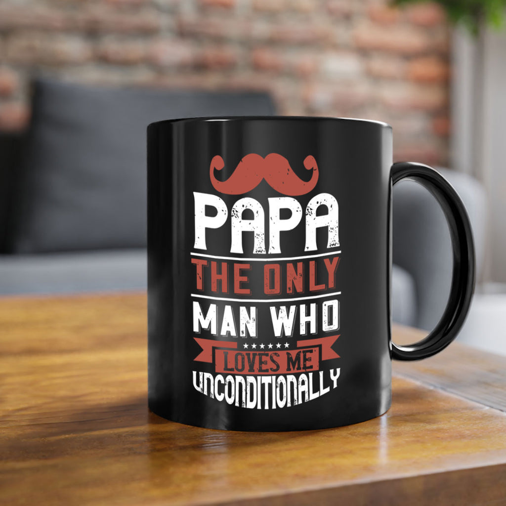 papa the only man who loves me unconditionally 190#- fathers day-Mug / Coffee Cup