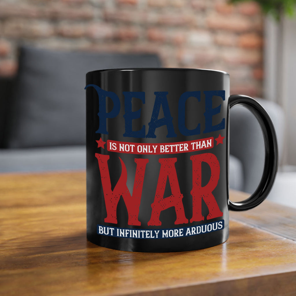 peace is not only better than war but infinitely more arduous 36#- veterns day-Mug / Coffee Cup