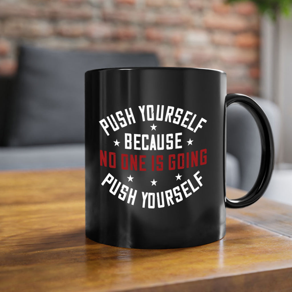 push yourself because no one is coming push yourself 76#- gym-Mug / Coffee Cup