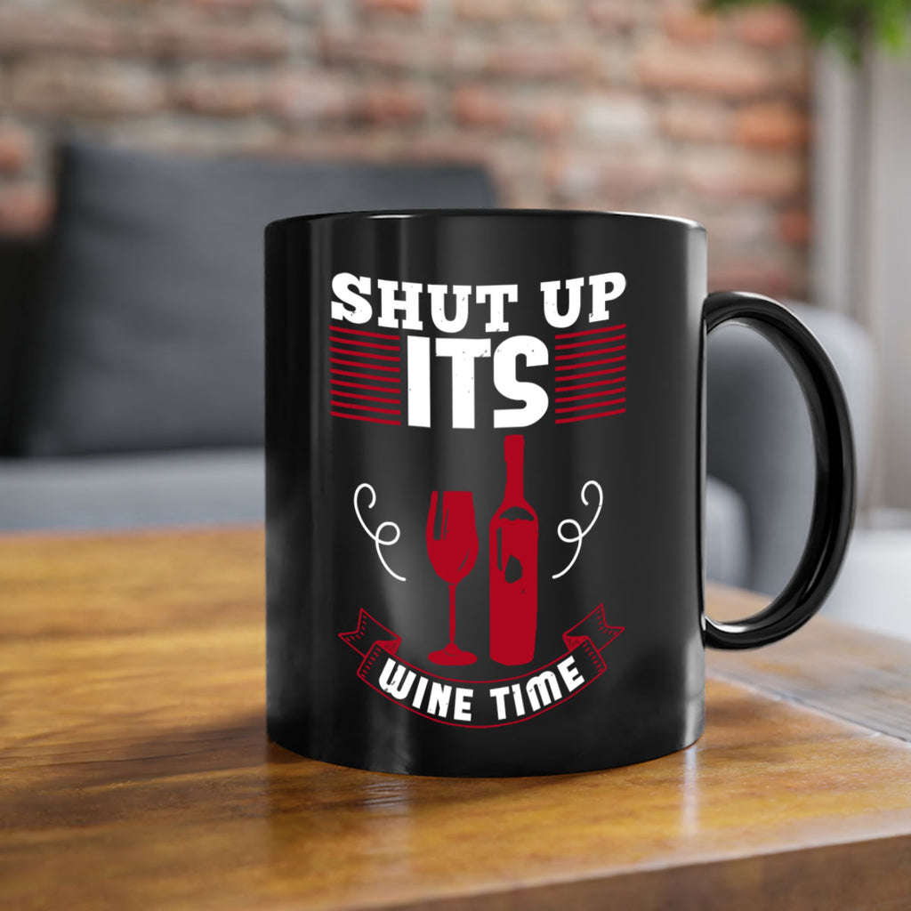 shut up its wine time 121#- wine-Mug / Coffee Cup