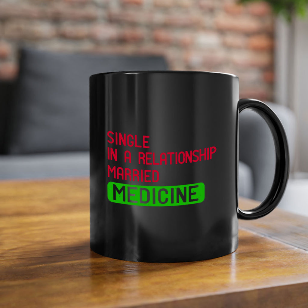 single in a relationship married medicine Style 25#- medical-Mug / Coffee Cup