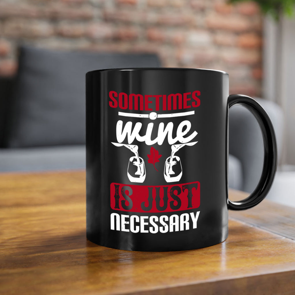 sometimes wine is just necessary 120#- wine-Mug / Coffee Cup