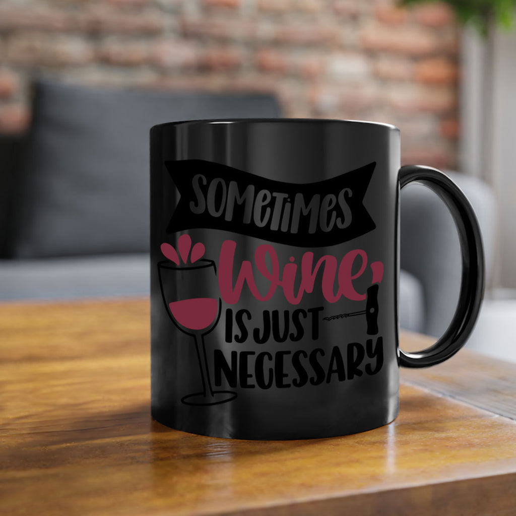 sometimes wine is just necessary 28#- wine-Mug / Coffee Cup