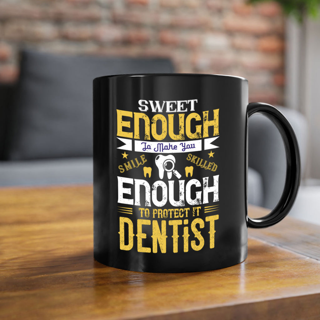 sweet enogh to make you Style 18#- dentist-Mug / Coffee Cup