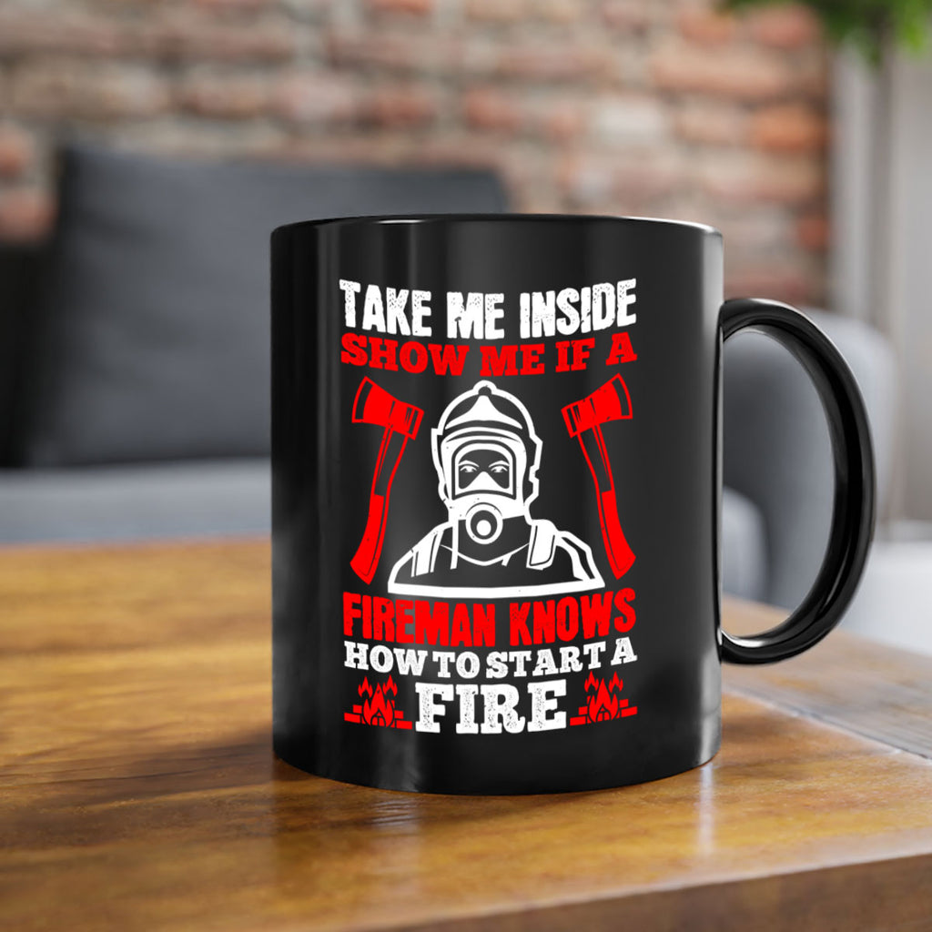 take me inside show me if a fireman knows how to starta fire Style 30#- fire fighter-Mug / Coffee Cup