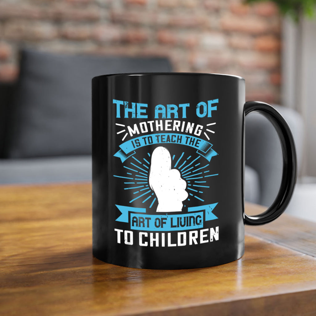 the art of mothering is to teach the art of living to children 60#- mom-Mug / Coffee Cup
