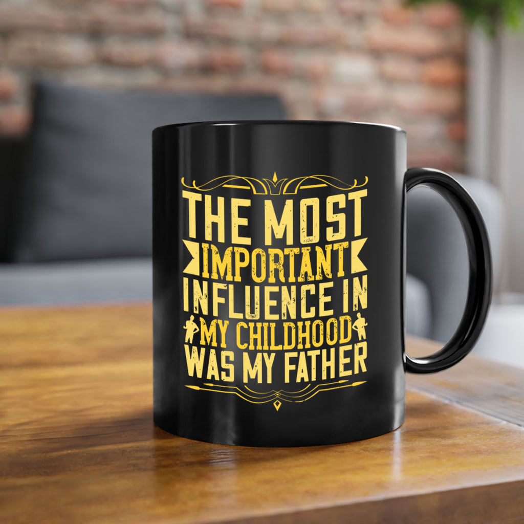 the most important influence in my childhood was my father 16#- parents day-Mug / Coffee Cup
