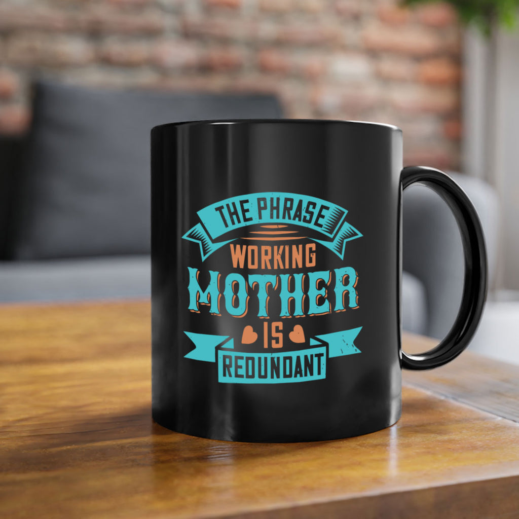 the phrase ’working mother’ is redundant 47#- mom-Mug / Coffee Cup