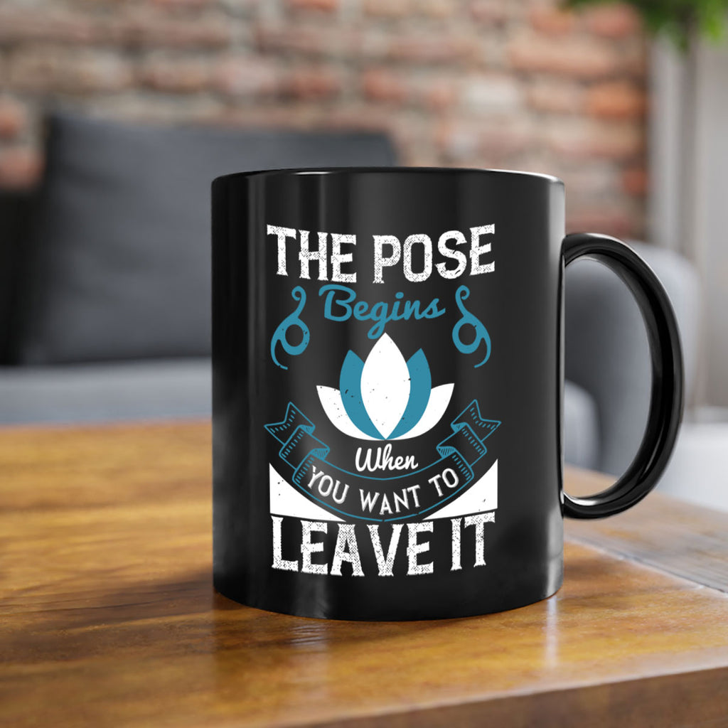 the pose begins when you want to leave it 54#- yoga-Mug / Coffee Cup