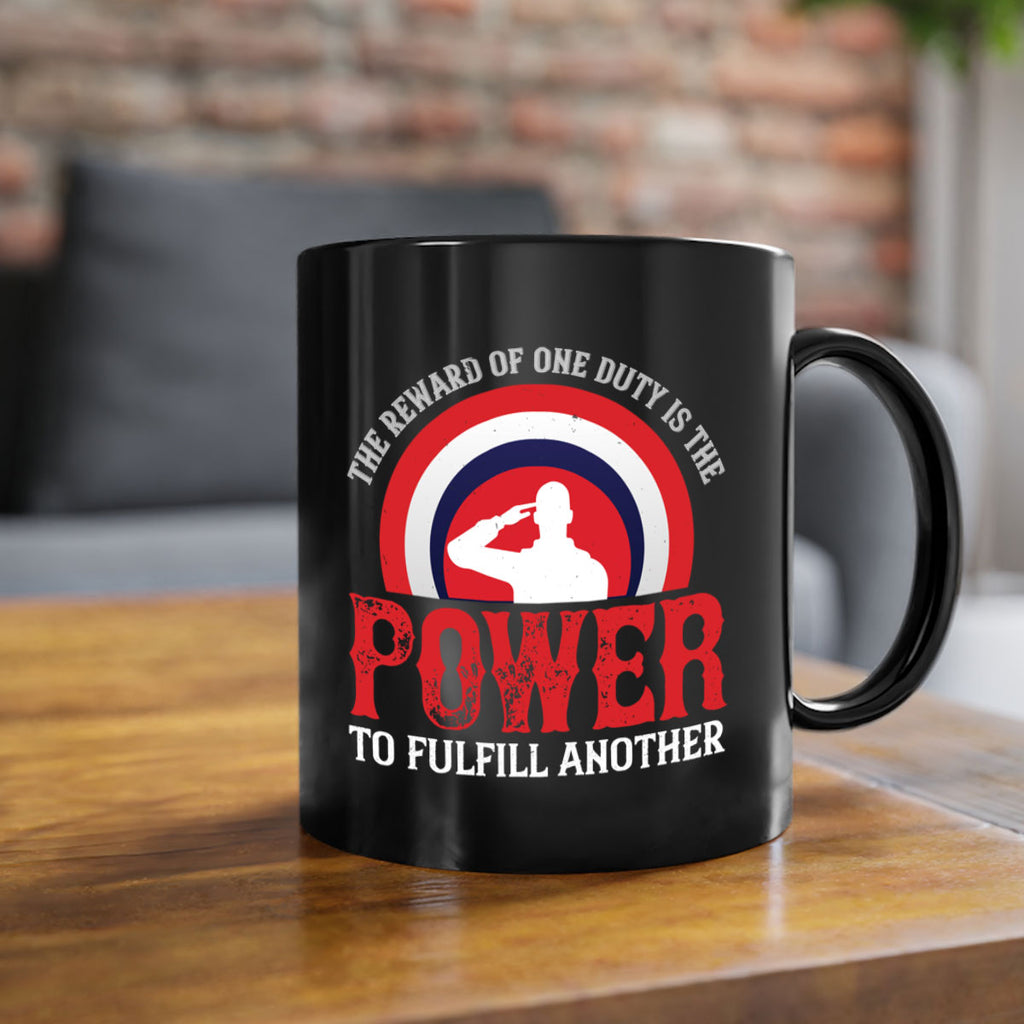 the reward of one duty is the power to fulfill another 26#- veterns day-Mug / Coffee Cup
