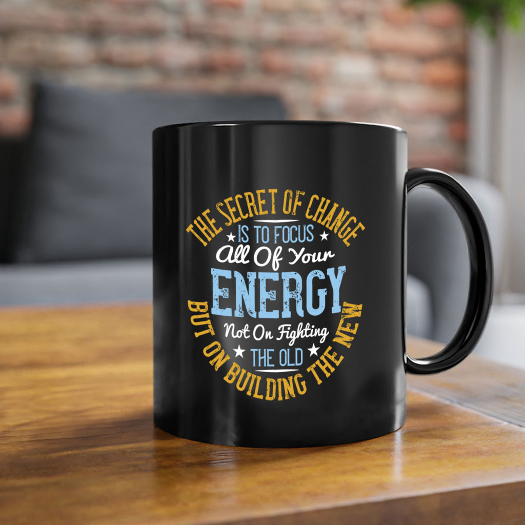 the secret of change is to focus all of your energy not on fighting 52#- yoga-Mug / Coffee Cup