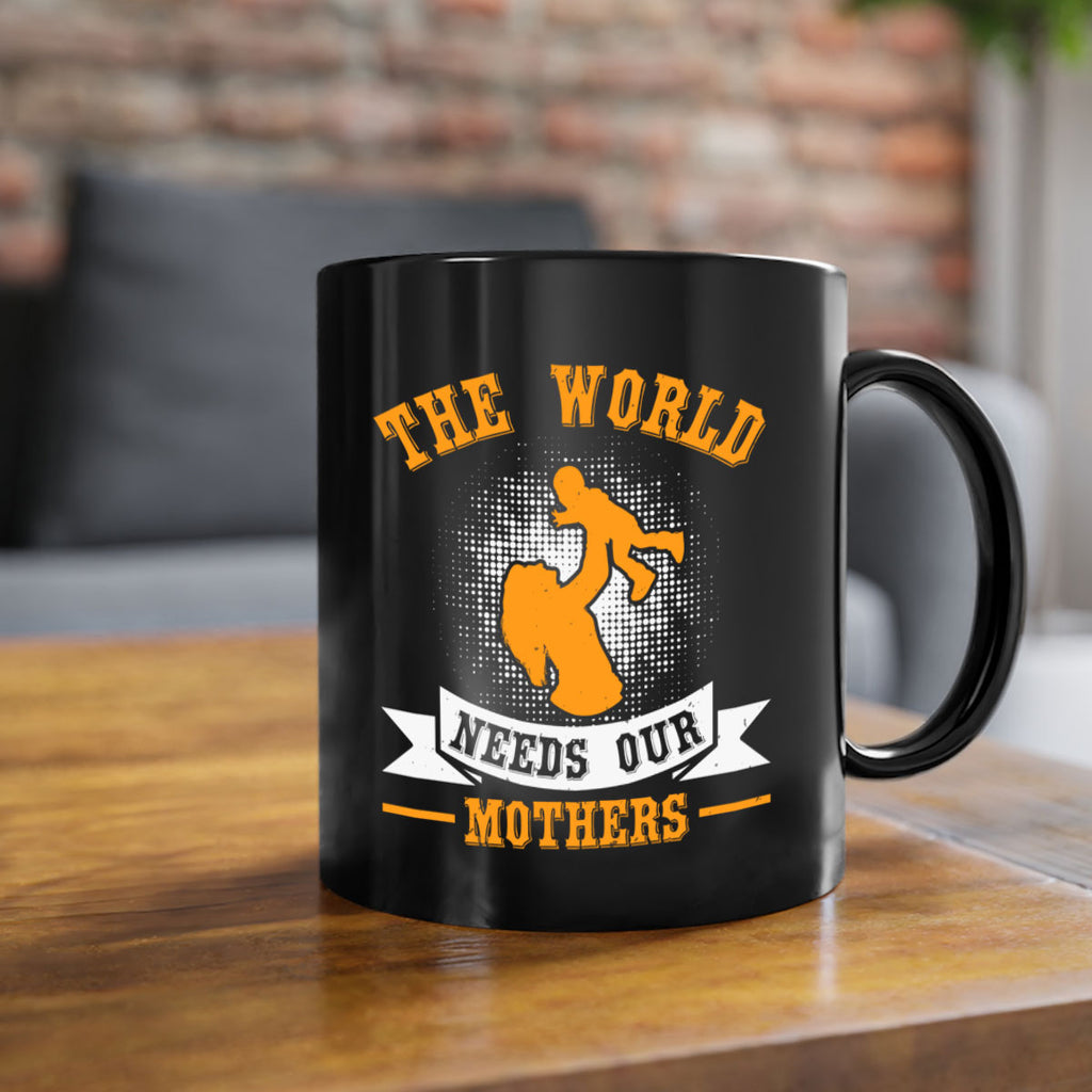 the world needs our mothers 20#- mothers day-Mug / Coffee Cup