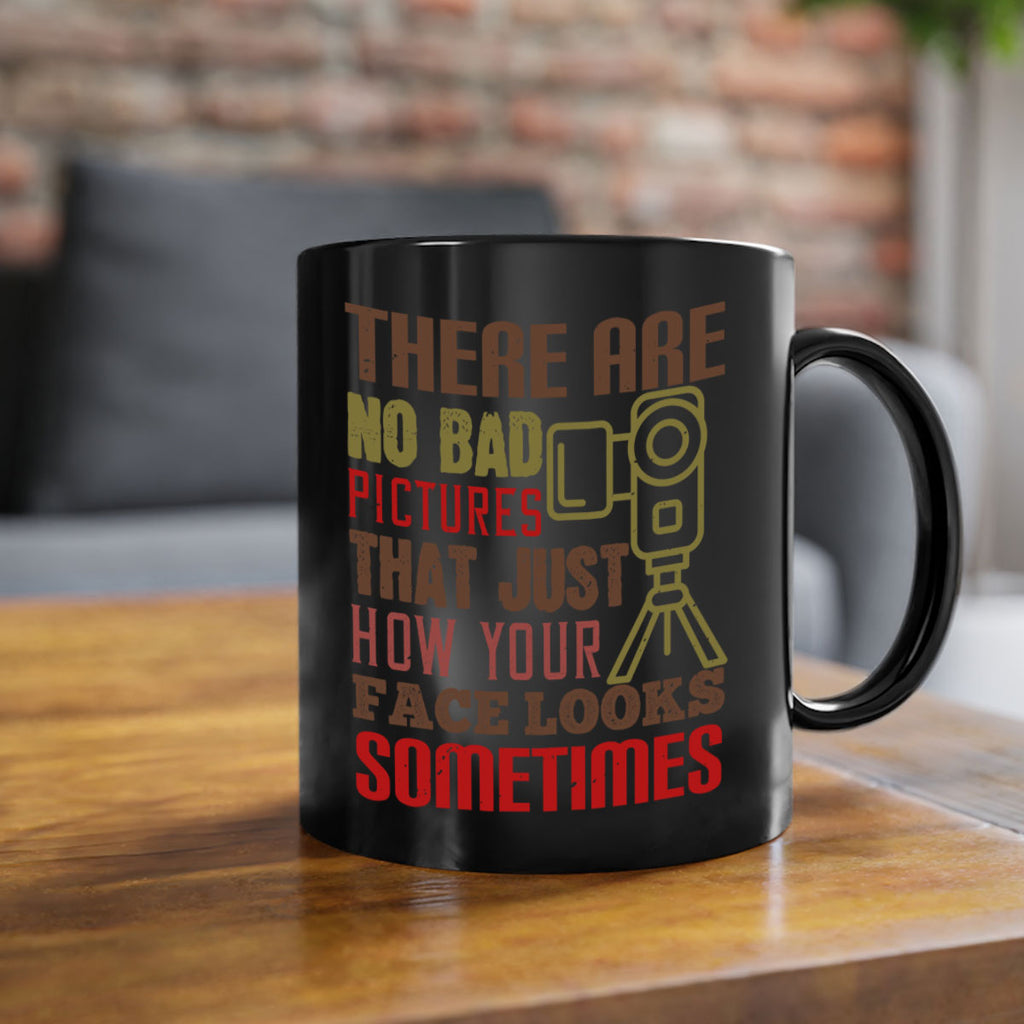 there are no bad pictures that just how you face looks sometimes 11#- photography-Mug / Coffee Cup