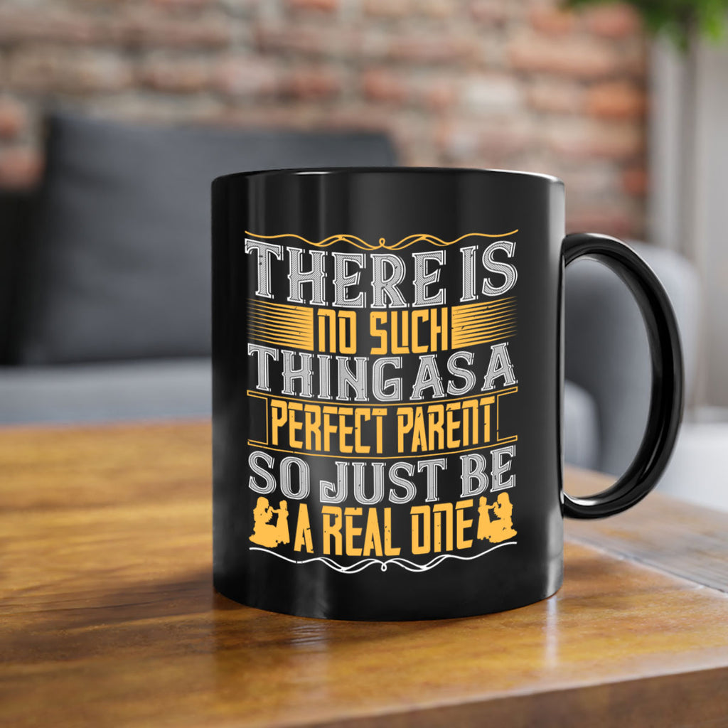 there is no such thing as a perfect parent so just be a real one 15#- parents day-Mug / Coffee Cup