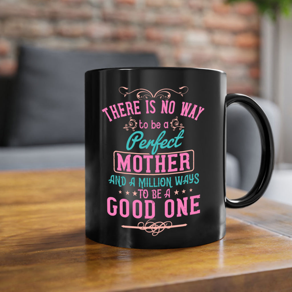 there is no way to be a perfect mother and a million ways to be a good one 41#- mom-Mug / Coffee Cup