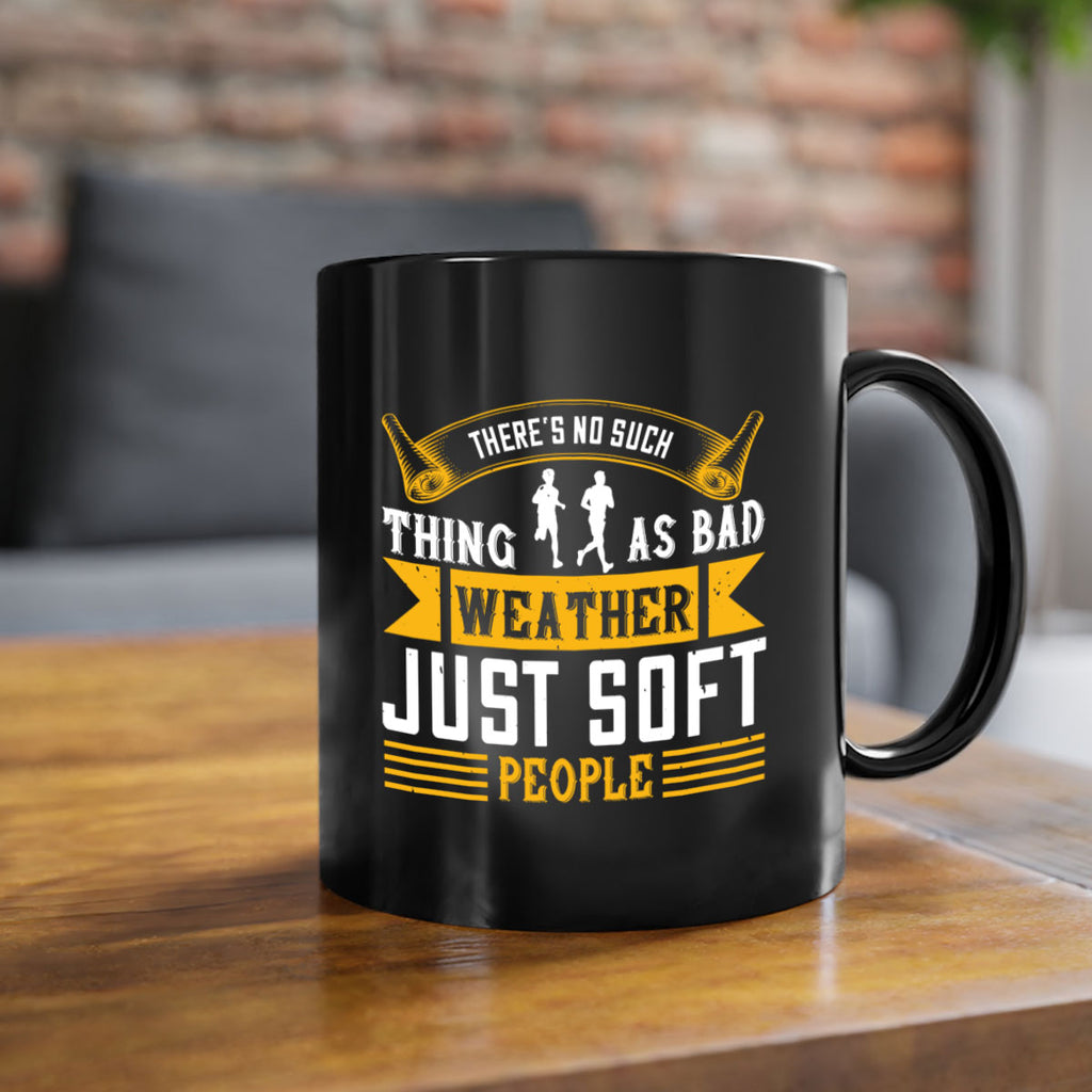 there’s no such thing as bad weather just soft people 8#- running-Mug / Coffee Cup