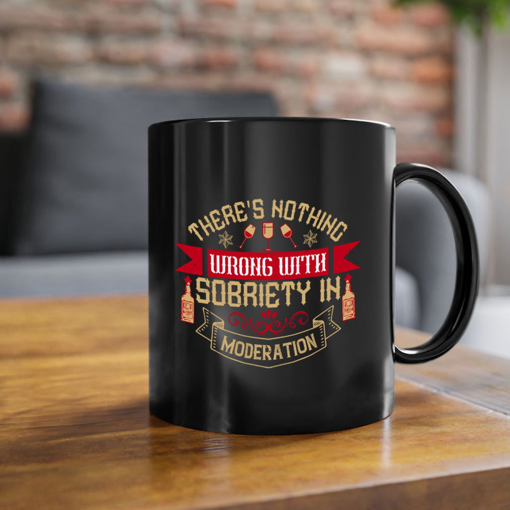 theres nothing wrong with sobriety in moderation 25#- drinking-Mug / Coffee Cup