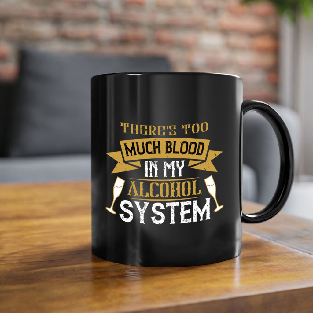 theres too much blood in my alcohol system 24#- drinking-Mug / Coffee Cup