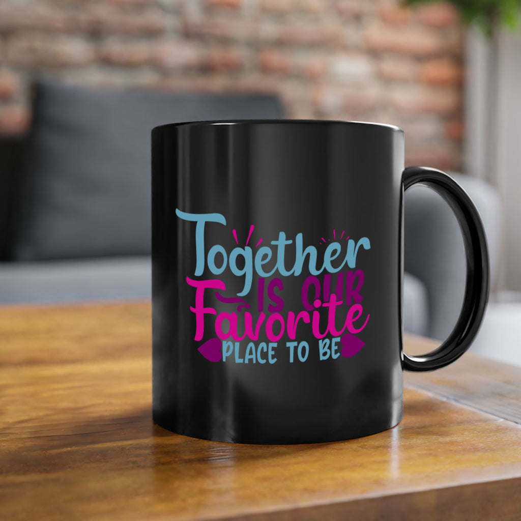 together is our favorite place to be 19#- Family-Mug / Coffee Cup
