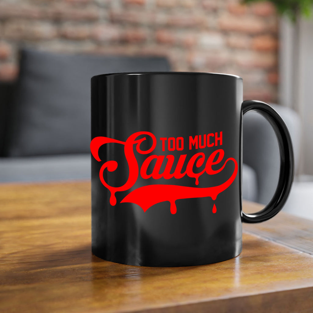 too much sauce 18#- black words - phrases-Mug / Coffee Cup