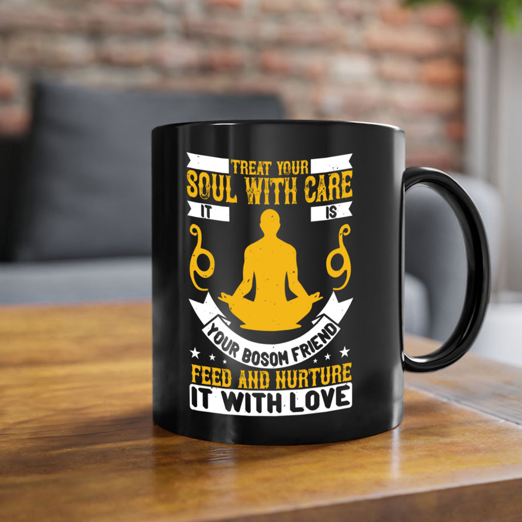 treat your soul with care it is your bosom friend feed and nurture it with love 42#- yoga-Mug / Coffee Cup